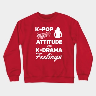 K-Pop Attitude with K-Drama Feelings Crewneck Sweatshirt